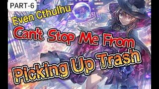 Even Cthulhu Can't Stop Me From Picking Up Trash  Part 6 manhua Recap|AUDIOBOOK|FANTASY|LIGHT NOVEL