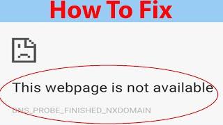 How To Fix "This Webpage is Not Available:Dns_Probe_Finished_NxDomain" In Google Chrome ?