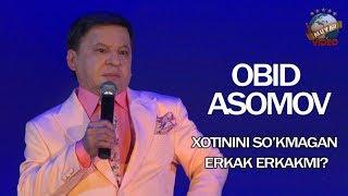 Obid  Asomov - Xotinini so`kmagan erkak erkakmi?