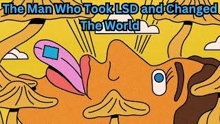 The Man Who Took LSD and Changed The World