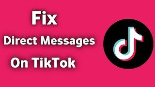 How to fix direct messages on tiktok.