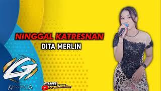 NINGGAL KATRESNAN - Dita Merlin || Arganta Musik || Fwr Production