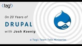 Josh Koenig on 20 Years of Drupal - a Tag1 TeamTalk miniseries