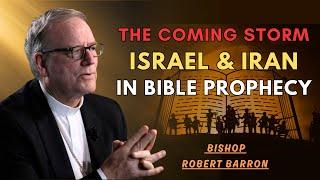 ISRAEL VS IRAN: What the Bible Says About the Coming Storm - Bishop Robert Barron
