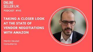 Amazon vendor negotiations 2025 | Episode 143 #OnlineSellerUK Podcast with Martin Heubel