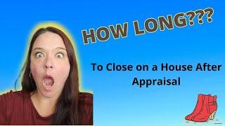 How Long To Close On a House After Appraisal | Home Appraisal Process