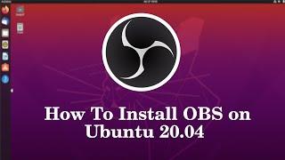 How to Install OBS on Ubuntu 20.04 LTS