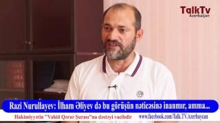 Razi Nurullayev: “İlham Əliyev də bu görüşün nəticəsinə inanmır, amma...”