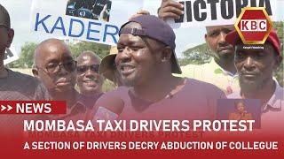 A section of taxi drivers in Mombasa decry abduction and killing of their colleague