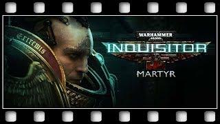 Warhammer 40K: Inquisitor Martyr "GAME MOVIE" [English/PC/1080p/60FPS]