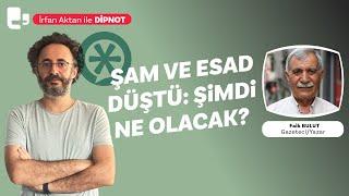 Şam ve Esad düştü... Şimdi ne olacak? | Konuk: Faik Bulut | DİPNOT