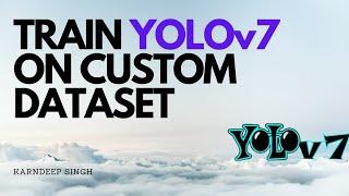 Train YOLOv7 On Custom Dataset | Object Detection |