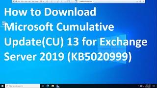 How to Download  Microsoft Cumulative Update(CU) 13 for Exchange Server 2019 (KB5020999)