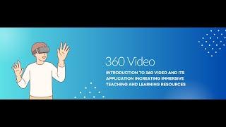 360 Video: Introduction and its Application in Creating Teaching and Learning Resources