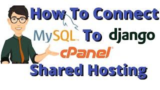 How To Connect MySQL Database To Django Website In Cpanel Shared Hosting