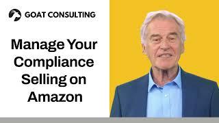 Manage Your Compliance Selling on Amazon - Goat Consulting