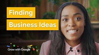 How to Find a Business Idea That’s Right for You | Grow with Google