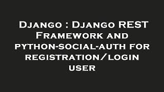 Django : Django REST Framework and python-social-auth for registration/login user