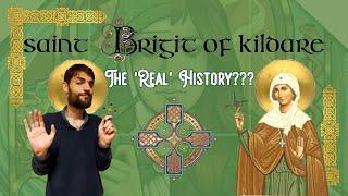 St. Brigid of Kildare. The real History??