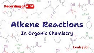 Alkene Reactions (Live Recording) Organic Chemistry Practice & Review