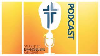 Introduksjon til Podcasten | Sandefjord Evangeliske Menighet