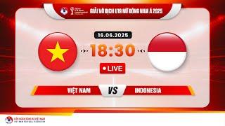  Trực tiếp: VIỆT NAM - INDONESIA  |18:30-16.6.2025| GIẢI VÔ ĐỊCH U19 NỮ ĐÔNG NAM Á 2025