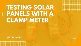 Testing Solar Panels with a Clamp Meter - SanTan Solar