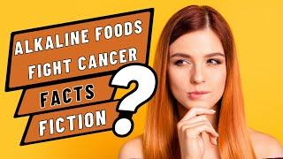 Alkaline Diet Fights Cancer? Facts vs Fiction