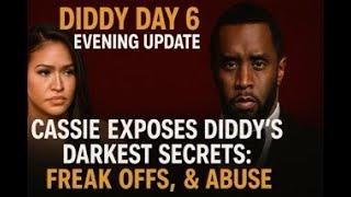 Diddy Day 6 Evening Update -Cassie Exposes Diddy's Darkest Secrets: Freak Offs, & Abuse