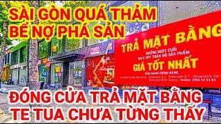 SÀI GÒN QUÁ THẢM BỂ NỢ PHÁ SẢN | KÉO NHAU ĐÓNG CỬA TRẢ MẶT BẰNG HẾT RỒI | SÀI GÒN NGÀY NAY