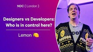 Designers vs Developers: Who is in control here? - Lemon  - NDC London 2024