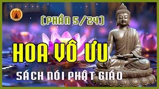 Hoa Vô Ưu (PHẦN 5/24) - Sách Nói Phật Giáo || Thanh Tịnh Pháp