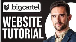 Full BigCartel Website Tutorial For Beginners (2025)