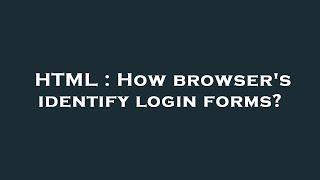 HTML : How browser's identify login forms?