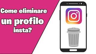 Come eliminare un profilo insta? Come eliminare un account Instagram? cancellare un account su ig?