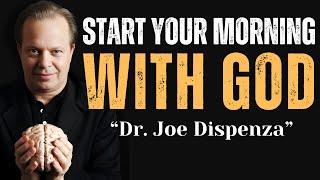 Begin Every Day with God and Watch Your Life Change | Best Motivational Speech By Dr Joe Dispenza