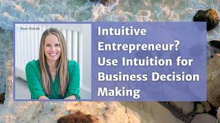 Intuitive Entrepreneur? How to Use Intuition for Business Decision Making