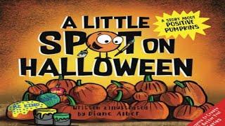 Kids Book Read Aloud: A Little SPOT on Halloween: A Story About Positive Pumpkins