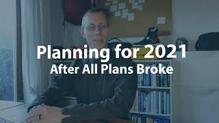 Planning for 2021? How do you plan after all plans got broken?