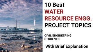 Final year projects topics on WATER RESOURCE ENGINEERING  | CIVIL ENGINEERING |