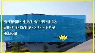 Empowering Global Entrepreneurs: Navigating Canada's Start-Up Visa Program