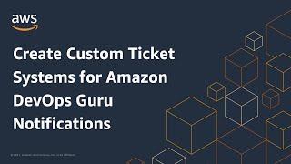 Create Custom Ticket Systems for Amazon DevOps Guru Notifications | Amazon Web Services