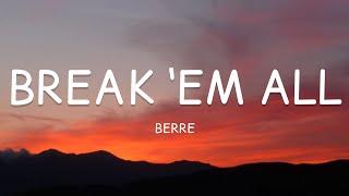 Berre - Break ‘Em All (Lyrics)