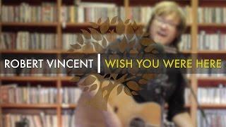 Robert Vincent - 'Wish You Were Here' (Pink Floyd cover) | UNDER THE APPLE TREE