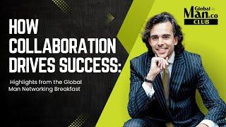 How Collaboration Drives Success: Highlights from the Global Man Networking Breakfast