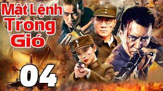 Mật Lệnh Trong Gió - Tập 04 | Siêu Phẩm Hành Động Kháng Nhật Trung Quốc Mới Nhất 2025 | Thuyết Minh