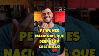  OS PERFUMES NACIONAIS MAIS “DERRUBADORES DE CALCINHAS”.