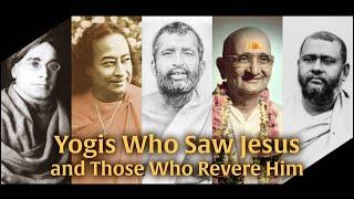 Yogis Who Saw Jesus, & Those Who Revered Him 