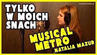 Tylko w moich snach - Musical Metro (cover by Natalia Mazur)