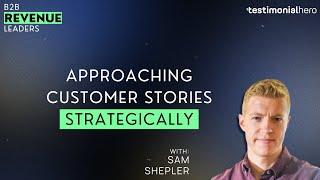 Shifting to a Strategic Video Testimonial Mindset with Sam Shepler